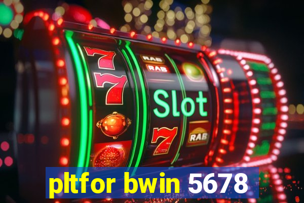 pltfor bwin 5678